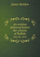 An Oration Delivered Before the Citizens of Buffalo July 5th, 1852 551877429X Book Cover