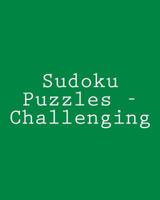 Sudoku Puzzles - Challenging: Fun, Large Grid Sudoku Puzzles 1482000172 Book Cover