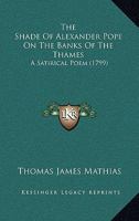 The Shade of Alexander Pope on the Banks of the Thames. a Satirical Poem. with Notes 3337005748 Book Cover
