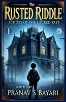 The Rusted Riddle: Echoes Of The Locked Past (1) B0FKQKV27J Book Cover
