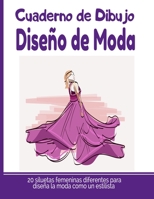 Cuaderno de Dibujo Diseño de Moda: Libro de Bocetos Para Diseñadora de moda y estilistas | 20 modelos diferentes de siluetas | idea de regalo para adultos y adolescentes B08GBHDV8L Book Cover