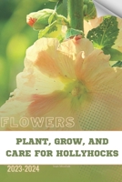 Plant, Grow, and Care for Hollyhocks: Become flowers expert B0CSGPL1B4 Book Cover