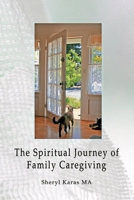 The Spiritual Journey of Family Caregiving 0615186033 Book Cover