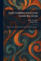Der Verbrecher Und Seine Richter: Ein Psychoanalytischer Einblick in Die Welt Der Paragraphen (German Edition) 1025598083 Book Cover