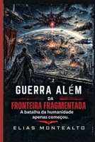 GUERRA ALÉM DA FRONTEIRA FRAGMENTADA: A batalha da humanidade apenas começou (THE LEGION COMMANDER) (Portuguese Edition) B0GYPVGDJX Book Cover