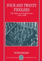Four and Twenty Fiddlers: Violin at the English Court, 1540-1690 (Oxford Monographs on Music) 0198165927 Book Cover