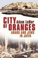 City of Oranges: An Intimate History of Arabs and Jews in Jaffa 0393329844 Book Cover