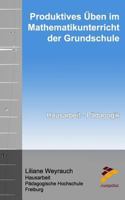 Produktives �ben im Mathematikunterricht der Grundschule: Hausarbeit im Studienfach P�dagogik 1523762446 Book Cover