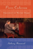 Pierre Cochereau: Organist of Notre-Dame 158046405X Book Cover