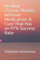 Healing Chronic Rhinitis Without Medication: A Cure That Has an 97% Success Rate B088SYT7SD Book Cover