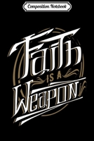 Composition Notebook: Faith is a Weapon Religion Catholic Christianity Premium  Journal/Notebook Blank Lined Ruled 6x9 100 Pages 1672595452 Book Cover