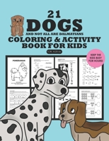 21 Dogs and Not All Are Dalmatians Coloring and Activity Book for KIDS: With Drawing Prompts, Puzzles, and Mind-Enriching Worksheets B08CWM7L2T Book Cover