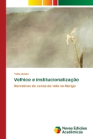 Velhice e institucionalização: Narrativas de cenas da vida no Abrigo 6202045175 Book Cover