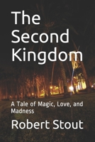 The Second Kingdom: A Tale of Magic, Love, and Madness B085KJ6XX9 Book Cover