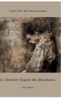 Le Dernier Espoir des Bourbons: Louis XVII, Roi Sans Couronne (French Edition) 3384440676 Book Cover