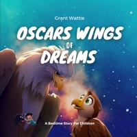 Oscars Wings Of Dreams: Join Oscar On An Extraordinary Adventure B0C91NT9N8 Book Cover