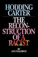 Hodding Carter: The Reconstruction of a Racist 0945575386 Book Cover