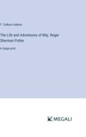 The Life and Adventures of Maj. Roger Sherman Potter 1516856619 Book Cover