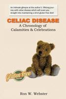 CELIAC DISEASE- A Chronology of Calamities & Celebrations 1365224392 Book Cover