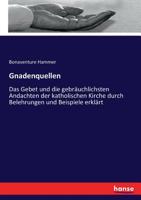 Gnadenquellen. Das Gebet Und Die Gebrauchlichsten Andachten Der Katholischen Kirche Durch Belehrungen Und Beispiele Erklart 3743631997 Book Cover