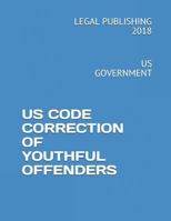 Us Code Correction of Youthful Offenders: Us Government 1720132704 Book Cover