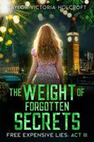 The Weight of Forgotten Secrets: Free Expensive Lies: Act III B0FXV4BDL2 Book Cover