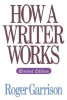 How a Writer Works 0060422424 Book Cover