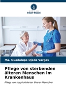 Pflege von sterbenden älteren Menschen im Krankenhaus: Pflege von hospitalisierten älteren Menschen (German Edition) B0CLFTF64L Book Cover