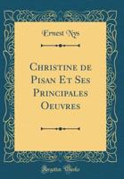 Christine de Pisan Et Ses Principales Oeuvres (Classic Reprint) 1019237481 Book Cover