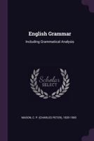 English Grammar: Including Grammatical Analysis 1147911630 Book Cover