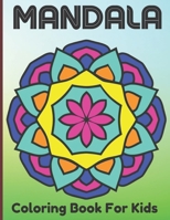 Mandala Coloring Book For Kids: The Art Of 100 Mandalas With A Kids Fun, Easy, and Relaxing Mandalas for Boys, Girls, and Beginners. B091DWX1F4 Book Cover