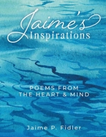 Jaime's Inspirations: Poems From The Heart and Mind 1965679242 Book Cover