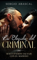 La Elegida del Criminal: Sexo y Pasión Salvaje con el Mafioso B09G9FXF62 Book Cover