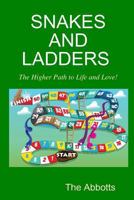 Snakes and Ladders - The Higher Path to Life and Love! 1365395383 Book Cover