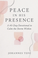 Peace In His Presence: A 40-Day Devotional To Calm The Storm Within B0FG1RWL14 Book Cover