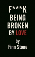 F Being Broken By Love (Stone Said It) B0FHFG9G6P Book Cover