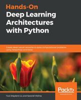 Hands-On Deep Learning Architectures with Python : Create Deep Neural Networks to Solve Computational Problems Using TensorFlow and Keras 1788998081 Book Cover