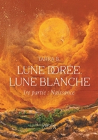 Lune dorée, lune blanche: 1re partie : Naissance B0DY78LK1X Book Cover