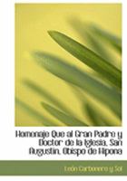 Homenaje Que al Gran Padre y Doctor de la Iglesia, San Augustin, Obispo de Hipona 0554827689 Book Cover