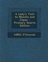 A Lady's Visit to Manilla and Japan 1015064574 Book Cover