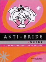 Anti-Bride Guide: Tying the Knot Outside of the Box 0811829677 Book Cover