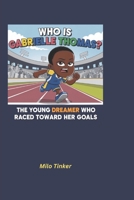 Who is Gabrielle Thomas?: The Young Dreamer Who Raced Toward Her Goals B0DRTM6B62 Book Cover