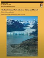 Alaskan National Park Glaciers: Status and Trends, First Progress Report 1492172146 Book Cover