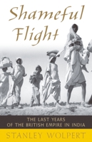 Shameful Flight: The Last Years of the British Empire in India 0195393945 Book Cover