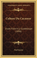 Culture Du Cacaoyer: A(c)Tude Faite a la Guadeloupe 2013498659 Book Cover