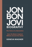 JON BON JOVI BIOGRAPHY: The Voice of a Generation - How His Music Inspired Millions Around the Globe B0DRK8DHX4 Book Cover
