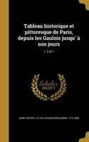 Tableau historique et pittoresque de Paris, depuis les Gaulois jusqu' à nos jours Volume v. 2 pt.1 1149552263 Book Cover