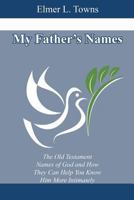 My Father's Names: The Old Testament Names of God and How They Can Help You Know Him More Intimately 0830714472 Book Cover