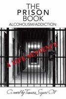 The Prison Book: Alcoholism/Addiction: A Life Sentence 1480855723 Book Cover