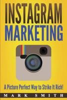 Instagram Marketing: A Picture Perfect Way to Strike It Rich! (Social Media Marketing) 1951103173 Book Cover